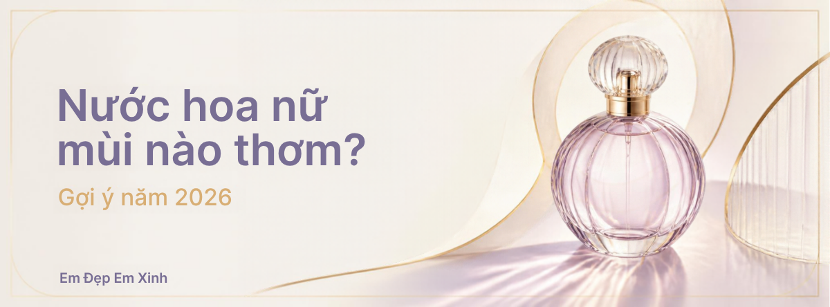 Bìa blog: Nước hoa nữ mùi nào thơm 2026