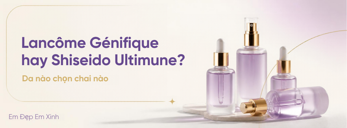 Bìa blog: Lancôme Génifique hay Shiseido Ultimune?