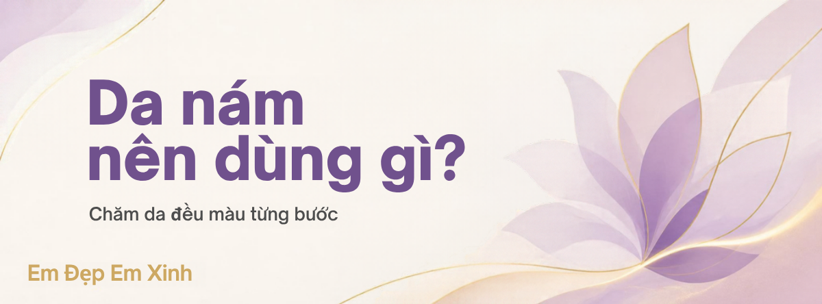 Bìa blog: Da nám nên dùng gì?