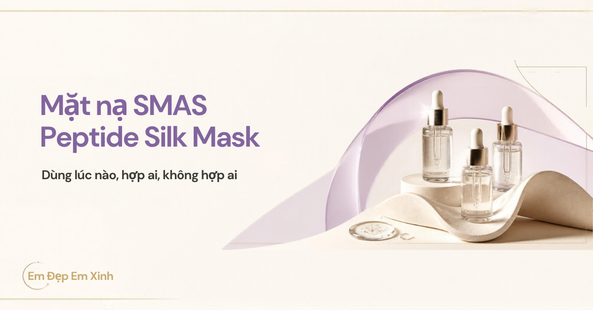 Mặt nạ SMAS Peptide Silk Mask: dùng lúc nào, hợp ai, không hợp ai