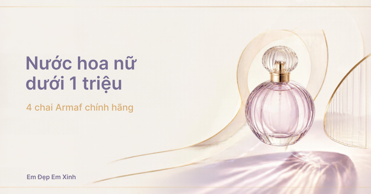 Nước hoa nữ dưới 1 triệu: 4 chai Armaf chính hãng