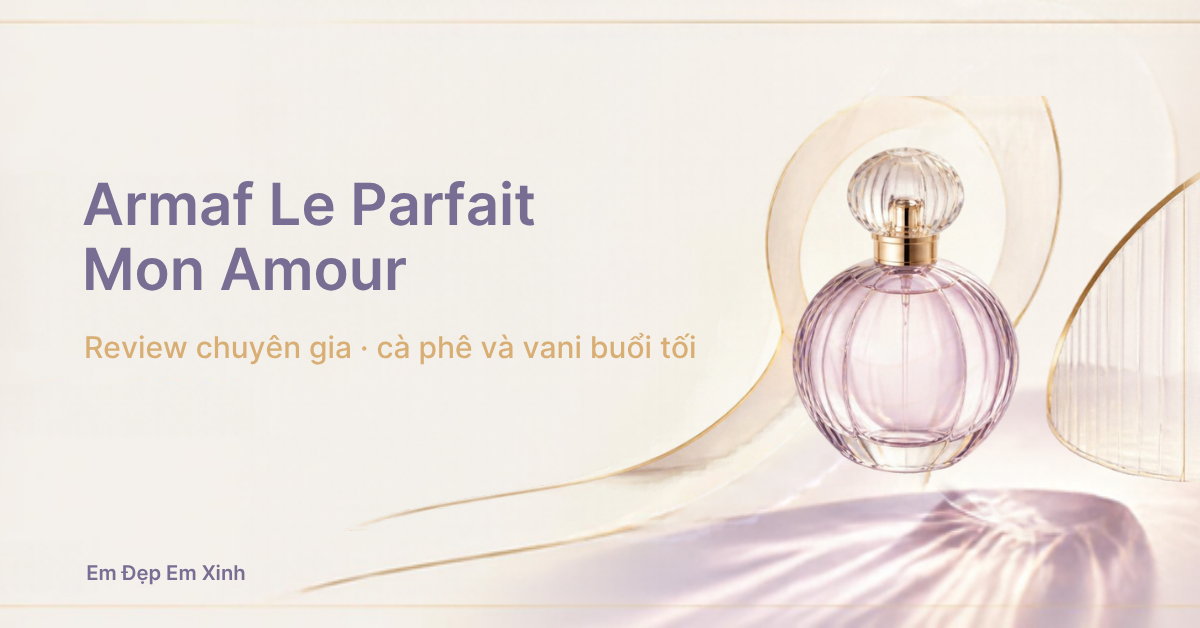 Review chuyên gia: Armaf Le Parfait Mon Amour Pour Femme EDP, cà phê và vani cho buổi tối