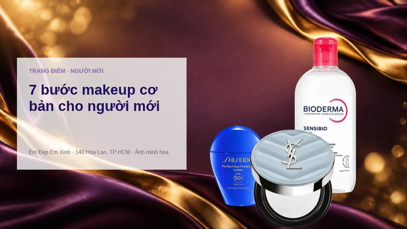 Các bước makeup cơ bản: 7 bước cho người mới